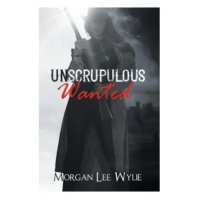 "Unscrupulous Wanted" - "" ("Wylie Morgan Lee")(Paperback)