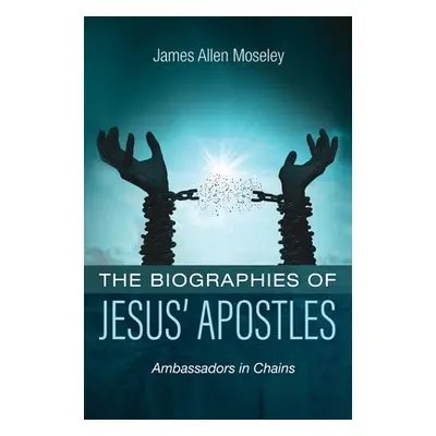 "The Biographies of Jesus' Apostles" - "" ("Moseley James Allen")(Pevná vazba)