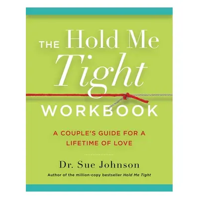 "The Hold Me Tight Workbook: A Couple's Guide for a Lifetime of Love" - "" ("Johnson Sue")(Paper