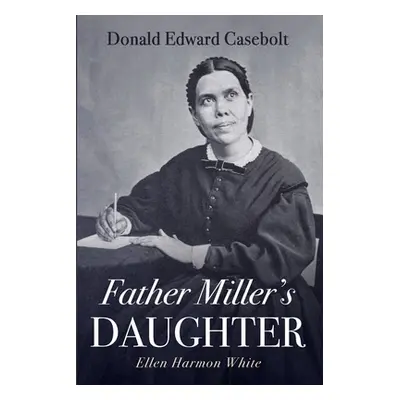 "Father Miller's Daughter" - "" ("Casebolt Donald Edward")(Paperback)