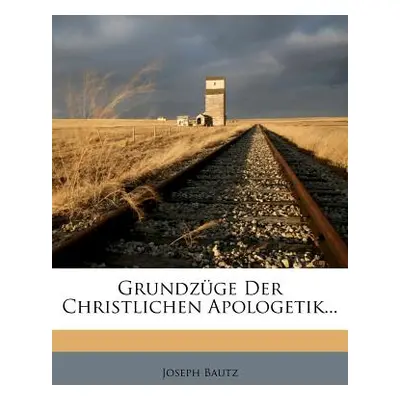 "Grundzge Der Christlichen Apologetik..." - "" ("Bautz Joseph")(Paperback)