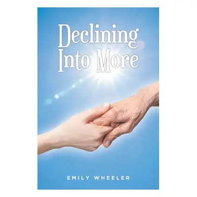 "Declining Into More" - "" ("Wheeler Emily")(Paperback)