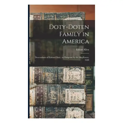 "Doty-Doten Family in America: Descendants of Edward Doty, an Emigrant by the Mayflower, 1620" -