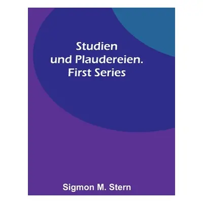 "Studien und Plaudereien. First Series" - "" ("M. Stern Sigmon")(Paperback)