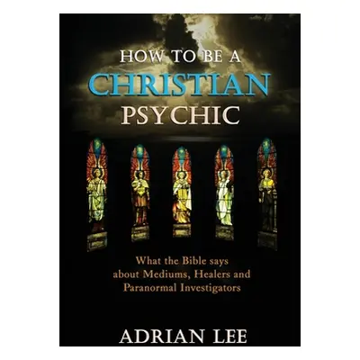 "How to be a Christian Psychic" - "" ("Lee Adrian")(Paperback)