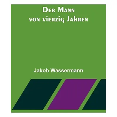 "Der Mann von vierzig Jahren" - "" ("Wassermann Jakob")(Paperback)