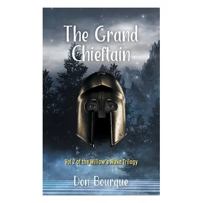 "The Grand Chieftain: Vol 2 of the Willow's Wake Trilogy" - "" ("Bourque Don")(Paperback)