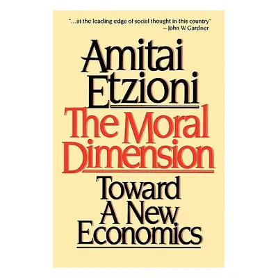 "Moral Dimension: Toward a New Economics" - "" ("Etzioni Amitai")(Paperback)