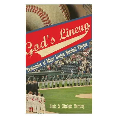 "God's Lineup: Testimonies of Major League Baseball Players" - "" ("Morrisey Kevin")(Pevná vazba