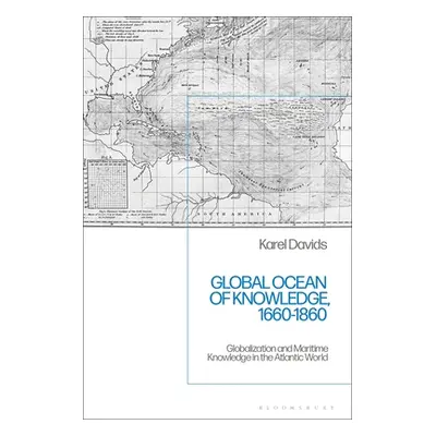 "Global Ocean of Knowledge, 1660-1860: Globalization and Maritime Knowledge in the Atlantic Worl