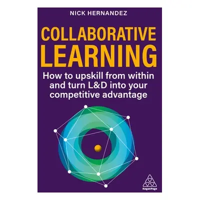 "Collaborative Learning: Upskill Your Workforce and Gain Competitive Advantage Through Shared Ex