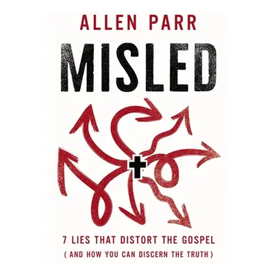 "Misled: 7 Lies That Distort the Gospel (and How You Can Discern the Truth)" - "" ("Parr Allen")