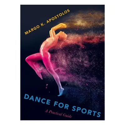 "Dance for Sports: A Practical Guide" - "" ("Apostolos Margo K.")(Paperback)