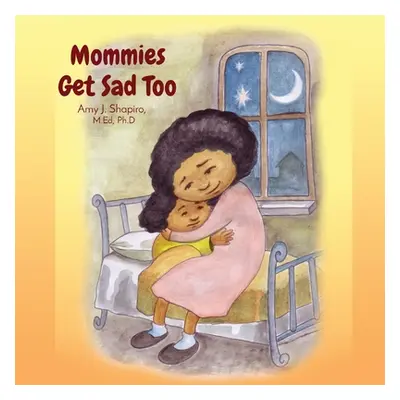 "Mommies Get Sad Too" - "" ("Shapiro Amy J.")(Paperback)