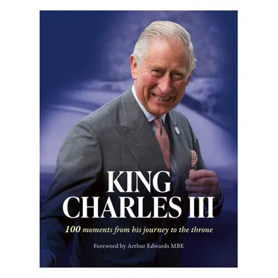 "King Charles III: 100 Moments from His Journey to the Throne" - "" ("The Sun")(Pevná vazba)