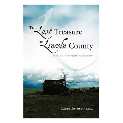 "The Lost Treasure of Lincoln County: A Great American Adventure" - "" ("Alana Nancy Sifford")(P