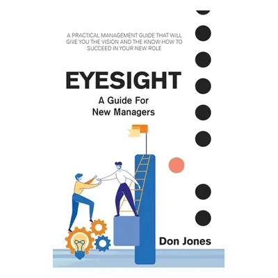 "Eyesight: A Practical Management Guide for New Leaders" - "" ("Jones Don")(Paperback)