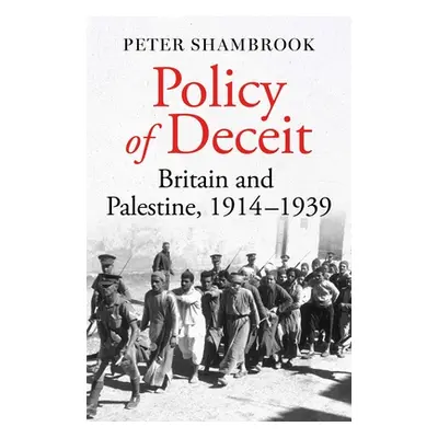 "Policy of Deceit: Britain and Palestine, 1914-1939" - "" ("Shambrook Peter")(Pevná vazba)