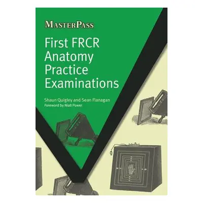 "First Frcr Anatomy Practice Examinations" - "" ("Quigley Shaun")(Paperback)