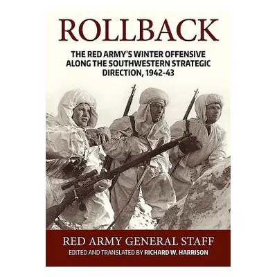 "Rollback: The Red Army's Winter Offensive Along the Southwestern Strategic Direction, 1942-43" 