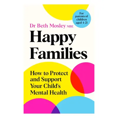 "Happy Families" - "How to Protect and Support Your Child's Mental Health" ("MBE Dr Beth Mosley"