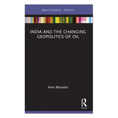 "India and the Changing Geopolitics of Oil" - "" ("Bhandari Amit")(Paperback)