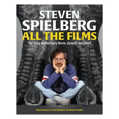 "Steven Spielberg All the Films: The Story Behind Every Movie, Episode, and Short" - "" ("Devill