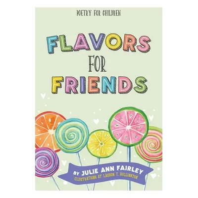 "Flavors for Friends: Poetry for Children" - "" ("Fairley Julie Ann")(Paperback)