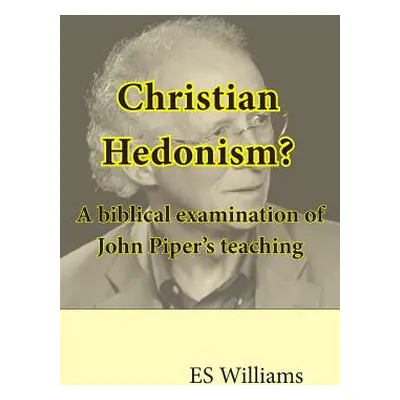 "Christian Hedonism? A Biblical examination of John Piper's teaching" - "" ("Thackway J. P.")(Pa