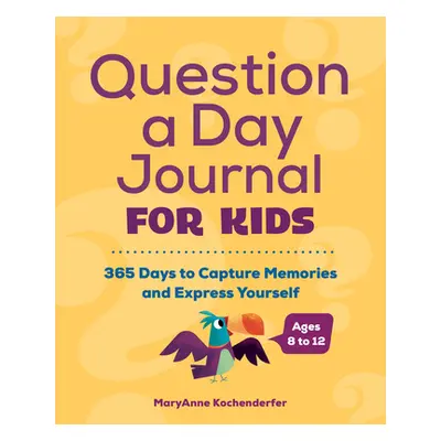 "Question a Day Journal for Kids: 365 Days to Capture Memories and Express Yourself" - "" ("Koch