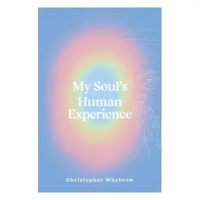 "My Soul's Human Experience" - "" ("Whybrow Christopher")(Paperback)