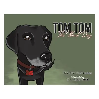 "Tom Tom the Blind Dog" - "" ("Fletcher Kathy")(Paperback)