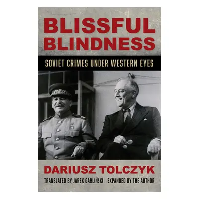 "Blissful Blindness: Soviet Crimes under Western Eyes" - "" ("Tolczyk Dariusz")(Paperback)