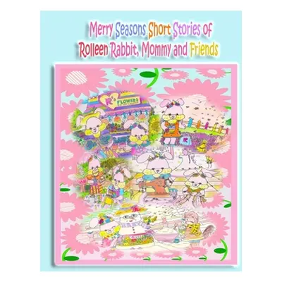 "Merry Seasons Short Stories of Rolleen Rabbit, Mommy and Friends" - "" ("Kong Rowena")(Paperbac