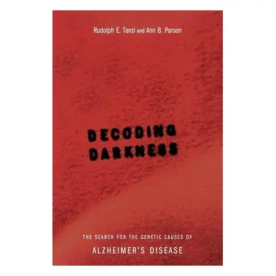 "Decoding Darkness: The Search for the Genetic Causes of Alzheimer's Disease" - "" ("Tanzi Rudol