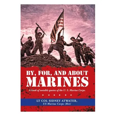 "By, For, and About Marines: A Book of Notable Quotes of the U. S. Marine Corps." - "" ("Atwater