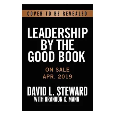 "Leadership by the Good Book: Timeless Principles for Making an Eternal Impact" - "" ("Steward D