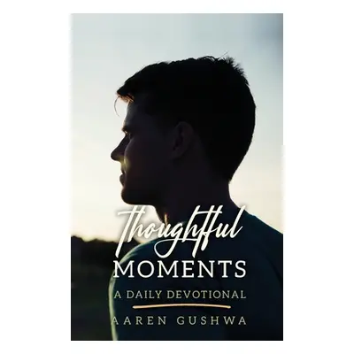 "Thoughtful Moments: A Daily Devotional" - "" ("Gushwa Aaren")(Paperback)