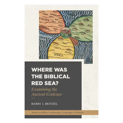 "Where Was the Biblical Red Sea?: Examining the Ancient Evidence" - "" ("Beitzel Barry J.")(Pape