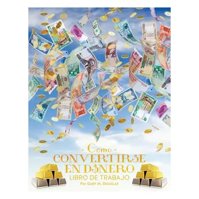 "Como Convertirse en Dinero Libro de Trabajo - How To Become Money Workbook Spanish" - "" ("Doug