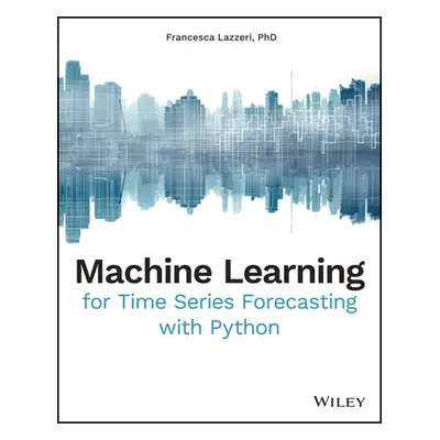 "Machine Learning for Time Series Forecasting with Python" - "" ("Lazzeri Francesca")(Paperback)