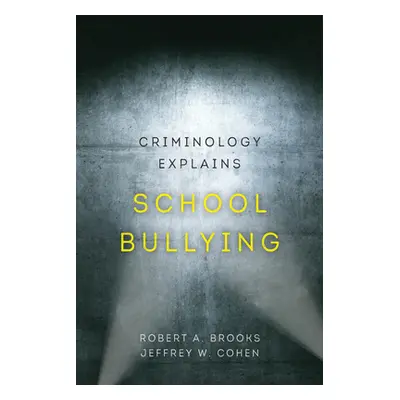 "Criminology Explains School Bullying, 2" - "" ("Brooks Robert A.")(Paperback)