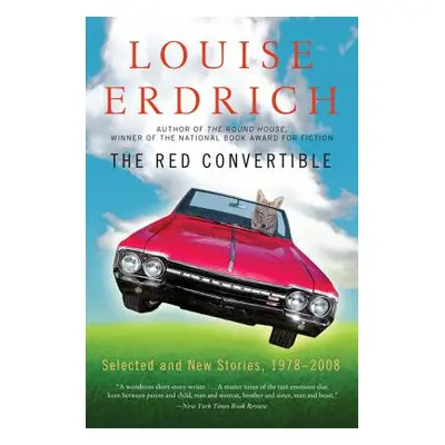 "The Red Convertible: Selected and New Stories, 1978-2008" - "" ("Erdrich Louise")(Paperback)