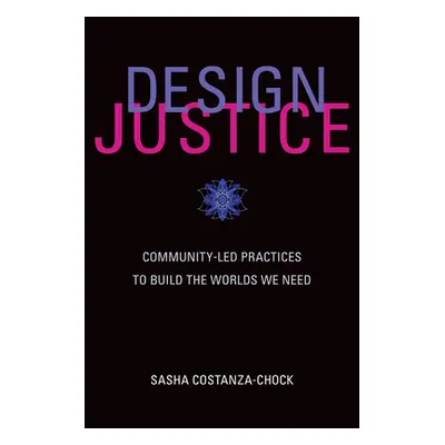 "Design Justice: Community-Led Practices to Build the Worlds We Need" - "" ("Costanza-Chock Sash