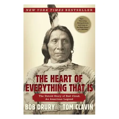 "The Heart of Everything That Is: The Untold Story of Red Cloud, an American Legend" - "" ("Drur