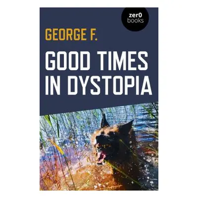 "Good Times in Dystopia" - "" ("F George")(Paperback)