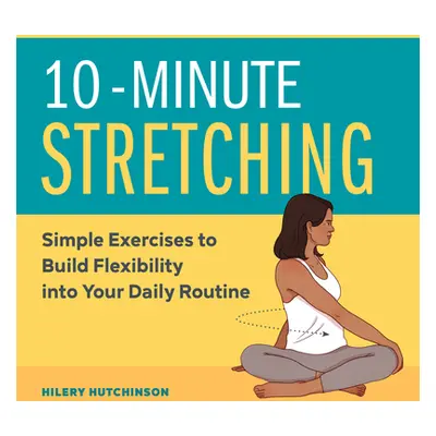 "10-Minute Stretching: Simple Exercises to Build Flexibility Into Your Daily Routine" - "" ("Hut