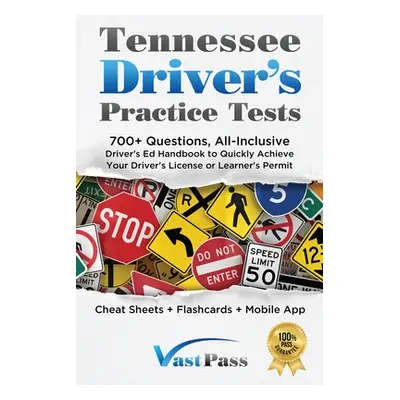 "Tennessee Driver's Practice Tests: 700+ Questions, All-Inclusive Driver's Ed Handbook to Quickl