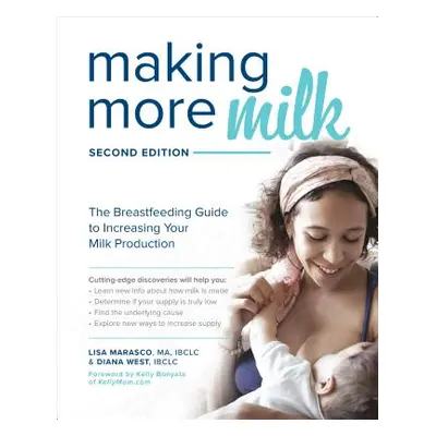 "Making More Milk: The Breastfeeding Guide to Increasing Your Milk Production, Second Edition" -