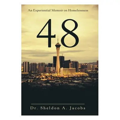 "48: An Experiential Memoir on Homelessness" - "" ("Jacobs Sheldon A.")(Pevná vazba)